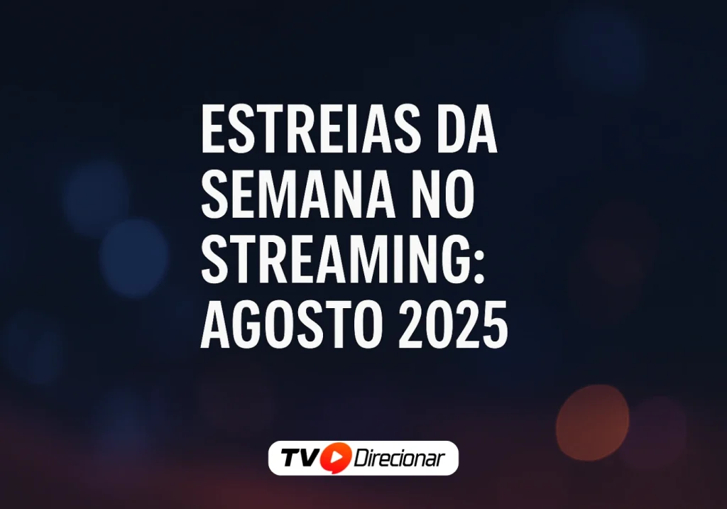 Estreias da Semana no Streaming: Agosto 202 - TV Direcionar