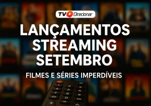 Lançamentos Streaming Setembro: Filmes e Séries imperdíveis - TV Direcionar