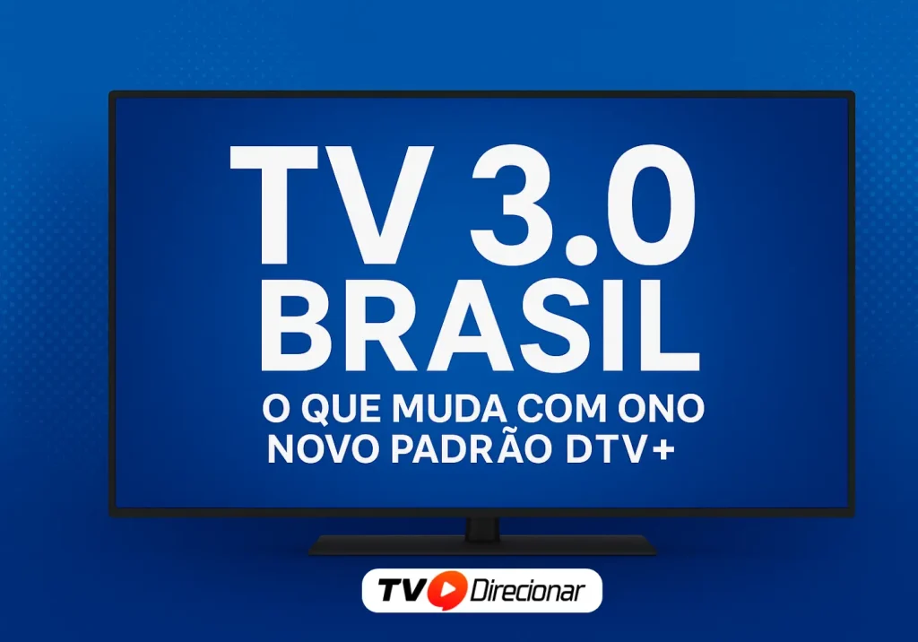 TV 3.0 Brasil: o que muda com o novo padrão DTV+ - TV Direcionar