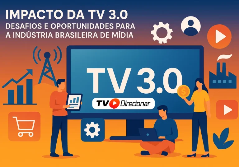 Impacto da TV 3.0: Na radiodifusão e na publicidade no país - TV Direcionar