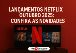 Lançamentos Netflix Outubro 2025: confira as novidades - TV Direcionar