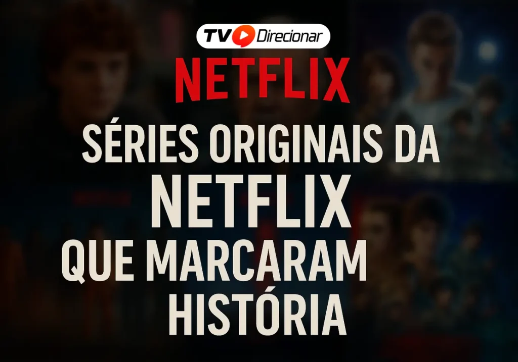 Séries originais da Netflix que marcaram história - TV Direcionar