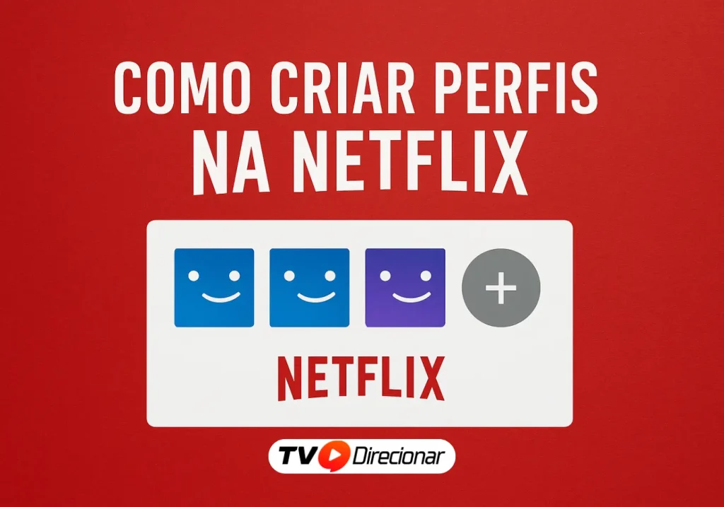 Como criar perfis na Netflix: Guia completo - TV Direcionar