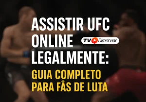 Assistir UFC online legalmente: Guia completo para fãs de luta - TV Direcionar