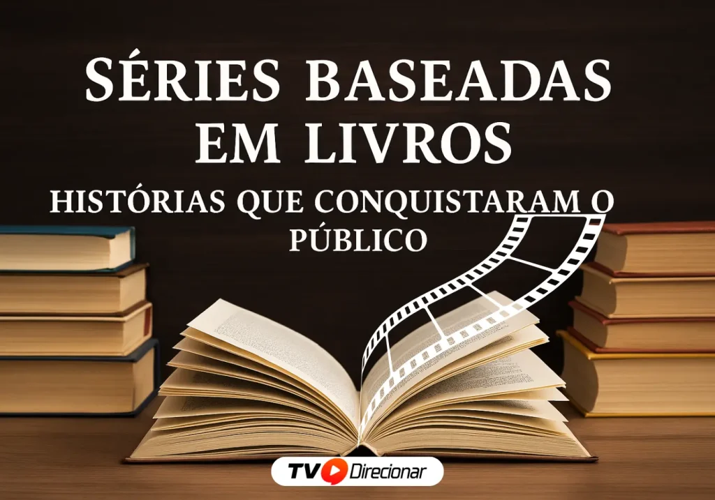 Séries baseadas em livros: Histórias que conquistaram o público - TV Direcionar