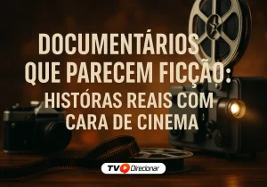Documentários que parecem ficção: histórias reais com cara de cinema - TV Direcionar