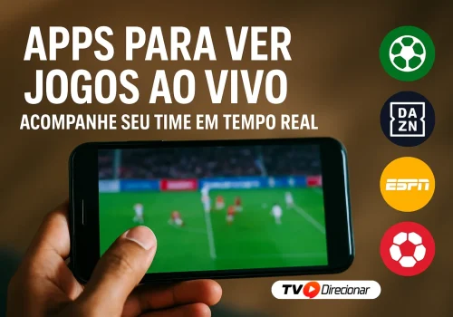 Apps para ver jogos ao vivo: Acompanhe seu time em tempo real - TV Direcionar
