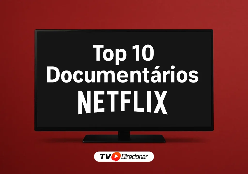 Top 10 documentários disponíveis na Netflix - Confira os melhores - TV Direcionar