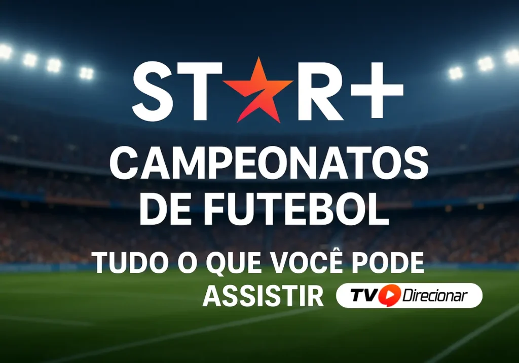 Star+ campeonatos de futebol: Tudo o que você pode assistir - TV Direcionar