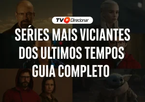 Séries mais viciantes dos últimos tempos: Guia completo TV Direcionar