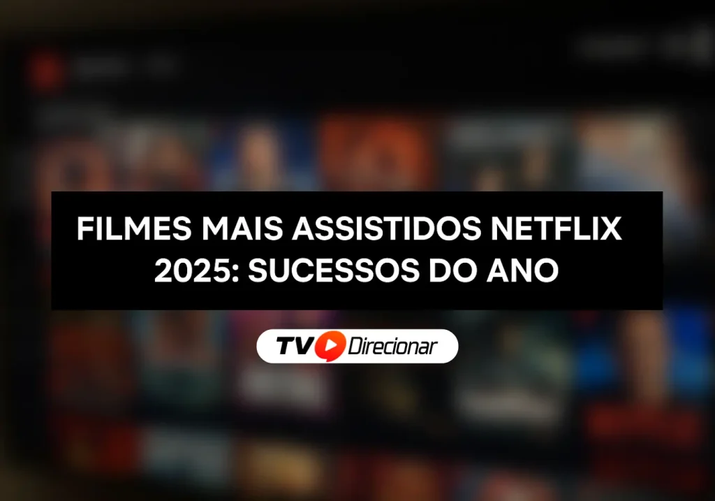 Filmes mais assistidos Netflix 2025: Sucessos do ano - TV Direcionar