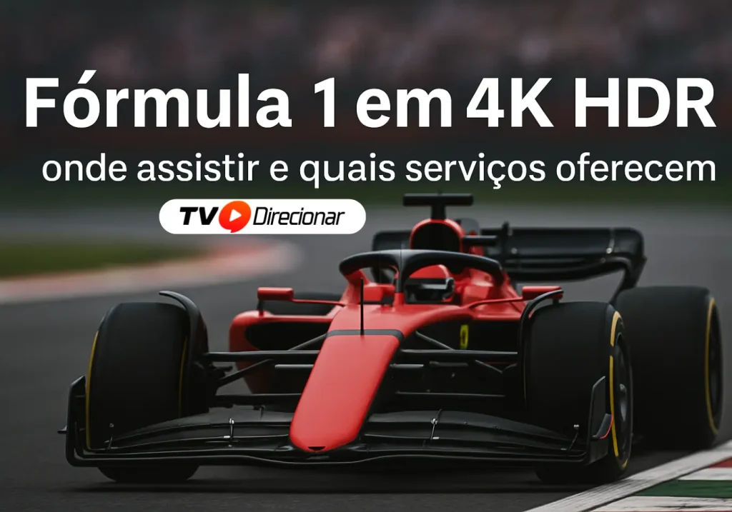 Fórmula 1 em 4K HDR: Onde assistir e quais serviços oferecem - TV Direcionar