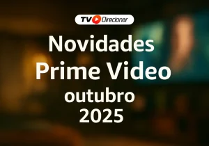 Novidades Prime Video outubro 2025: Lançamentos imperdíveis - TV Direcionar