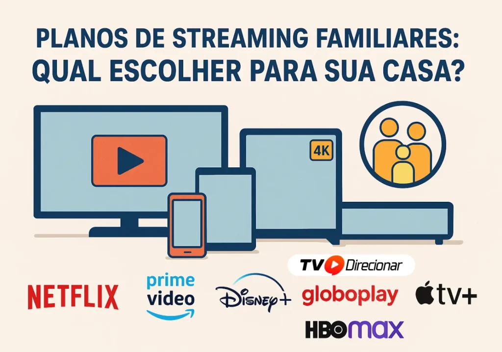 Planos de Streaming Familiares: Qual Escolher para Sua Casa? - Tv Direcionar