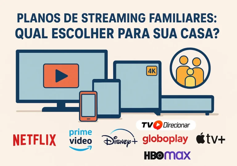 Planos de Streaming Familiares: Qual Escolher para Sua Casa? - Tv Direcionar