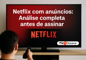 Netflix com anúncios: Análise completa antes de assinar - TV Direcionar