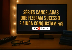 Séries canceladas que fizeram sucesso e ainda conquistam fãs - TV Direcionar
