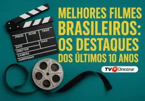 Melhores Filmes Brasileiros: Os Destaques dos Últimos 10 Anos - TV Direcionar