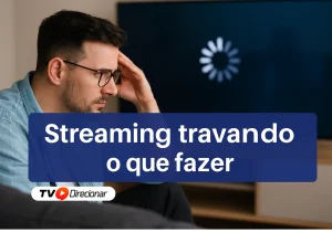 Streaming travando o que fazer: Soluções práticas para assistir - TV Direcionar
